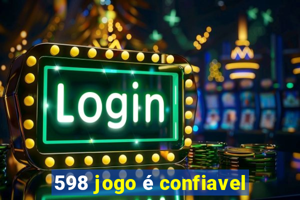 598 jogo é confiavel